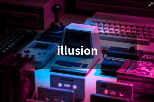 illusion-第1张-游戏资讯-智辉网络